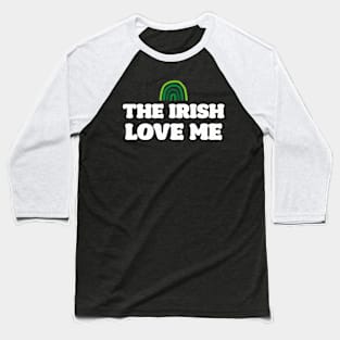 'The Irish Love Me' Saint Patrick's Day T-Shirt Baseball T-Shirt